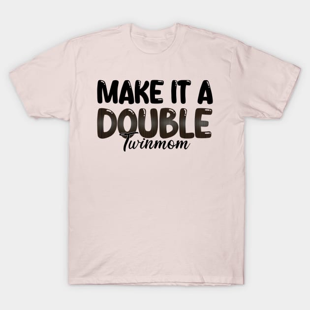 Make It A Double Twin Mom T-Shirt by mdr design